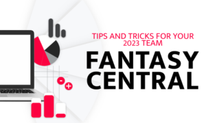 Fantasy Central: Tips and Tricks for Your 2023 Team