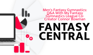 Fantasy Central: Men's Fantasy Gymnastics: Q&A With My Fantasy Gymnastics League Co-Creator Connor Bowman