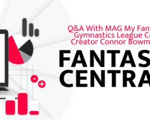 Fantasy Central: Q&A With My Fantasy Gymnastics League Co-Creator Connor Bowman