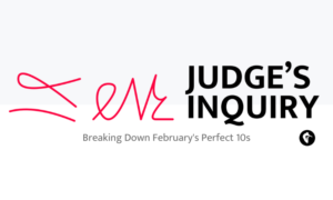 Judge's Inquiry Breaking Down February's Perfect 10s