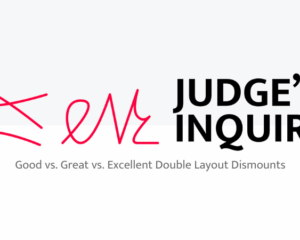 Judge's Inquiry Good vs. Great vs. Excellent Double Layout Dismounts