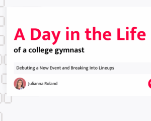 A Day in the Life of a College Gymnast: Debuting a New Event and Breaking Into Lineups: by Julianna Roland